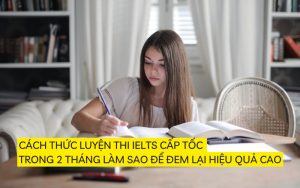 luyện thi ielts cấp tốc trong 2 tháng