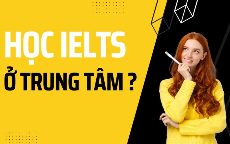 có nên học ielts ở trung tâm không