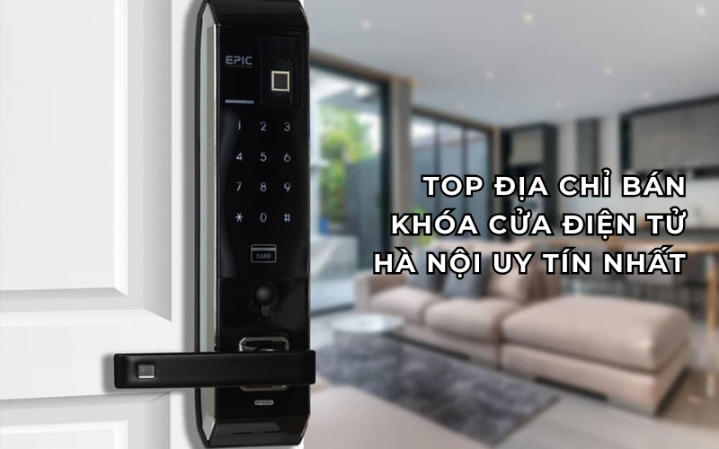 top địa chỉ bán khóa cửa điện tử Hà Nội