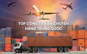 top công ty vận chuyển hàng Trung Quốc
