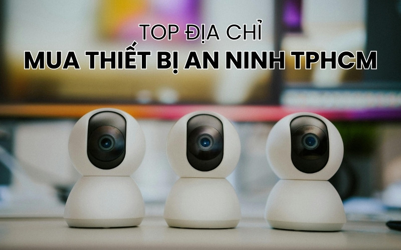 địa chỉ mua thiết bị an ninh TPHCM