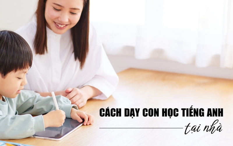 cách dạy con học tiếng Anh tại nhà