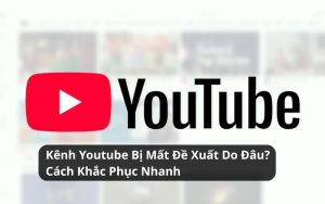 kênh youtube bị mất đề xuất